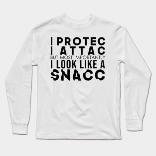 I Protec I Attac But Most Importantly I Look Like A Snacc Long Sleeve T-Shirt